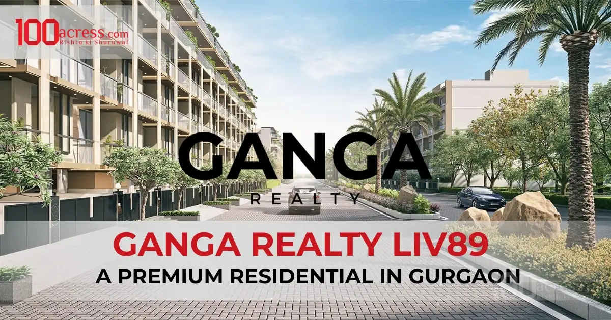 Ganga Realty LIV89 – A Premium Residential in Gurgaon