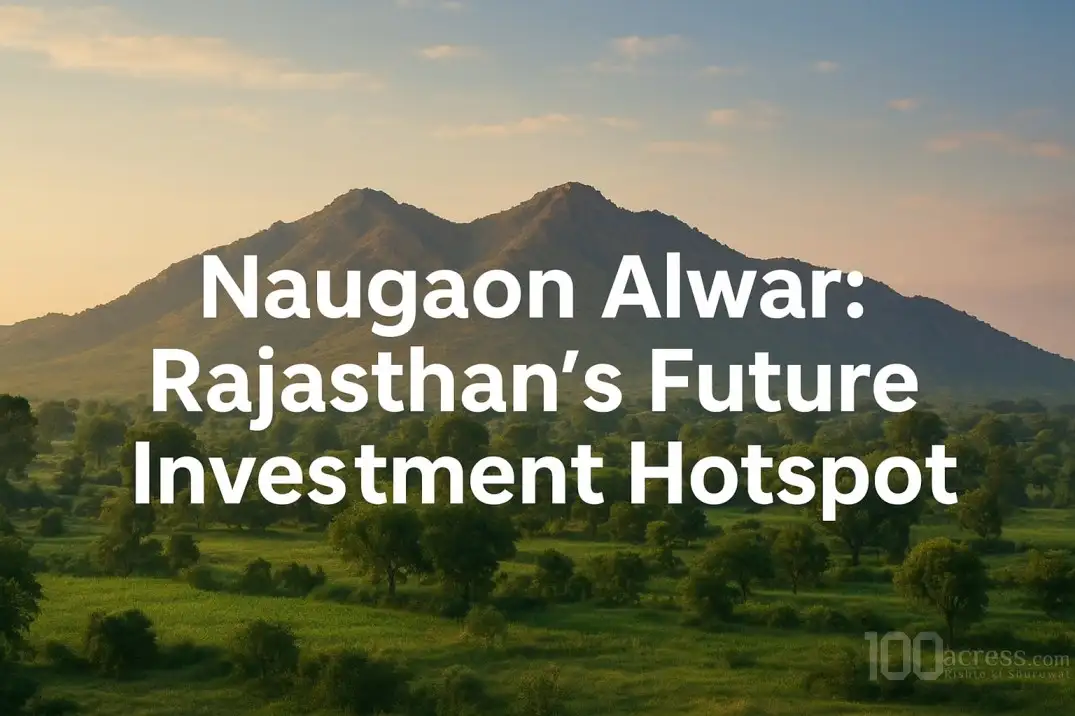 Naugaon Alwar: Rajasthan’s Future Investment Hotspot
