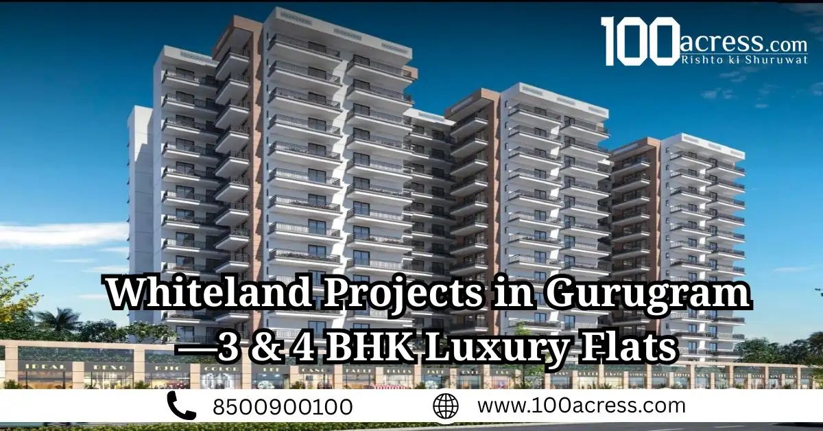 Whiteland Projects in Gurugram—3 and 4 BHK Luxury Flats