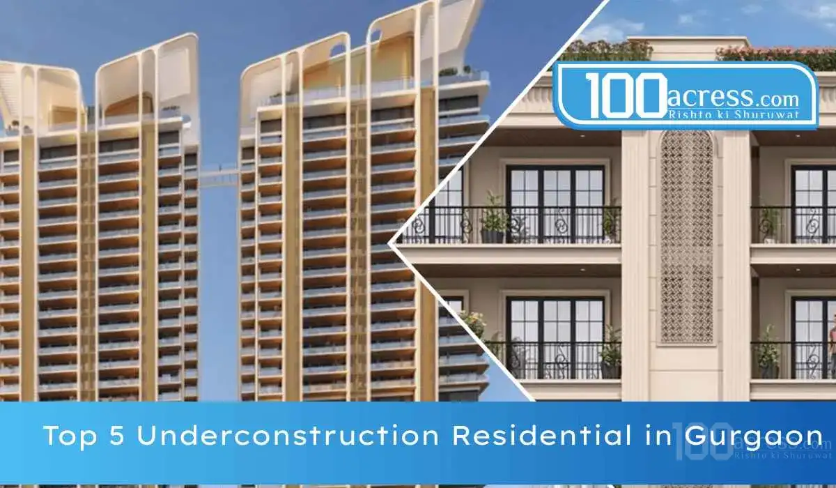 Top 5 Under Construction Residential Projects in Gurgaon