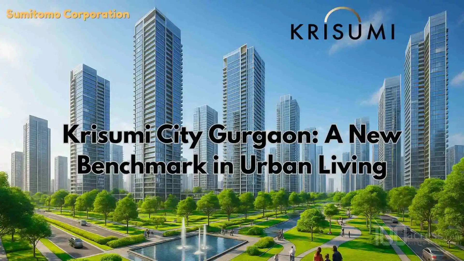 Krisumi City Gurgaon: A New Benchmark in Urban Living