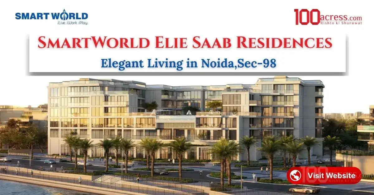 SmartWorld Elie Saab Sector 98 – Elegant Living in Noida