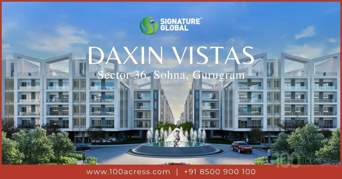 Signature Global Daxin Vistas - Complete Overview