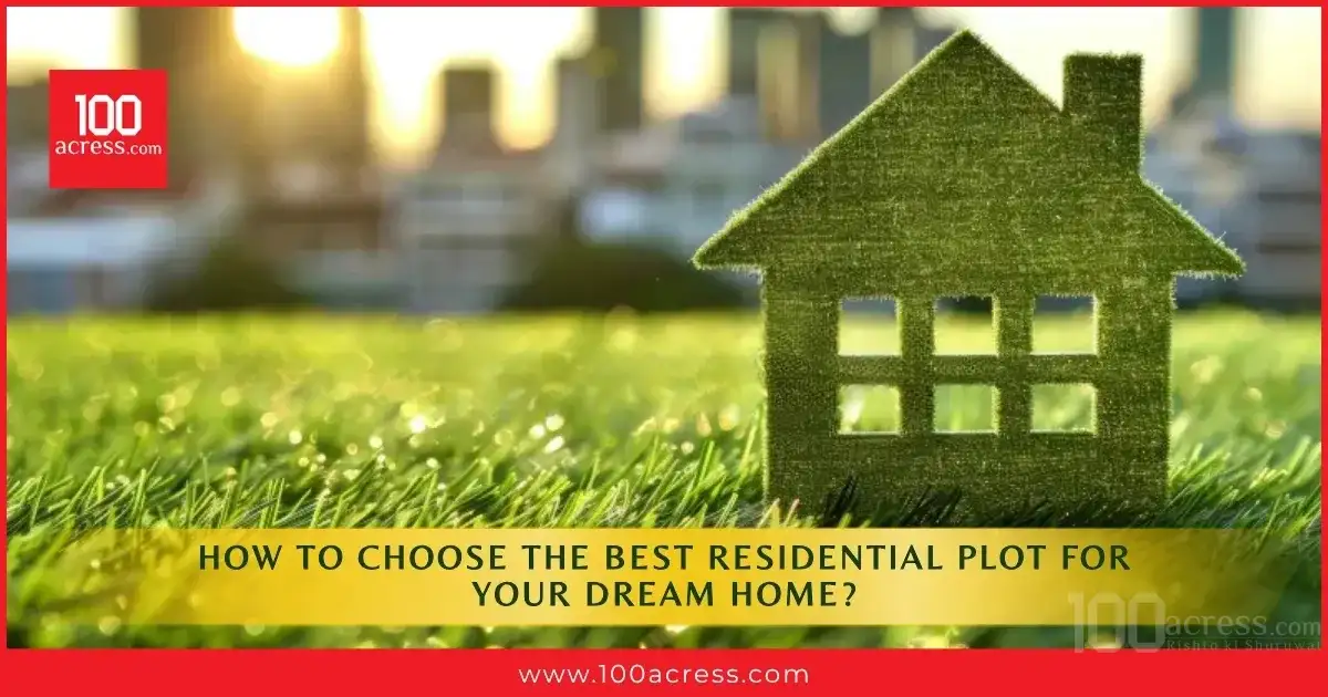 How to Choose the Best Residential Plot for Your Dream Home?