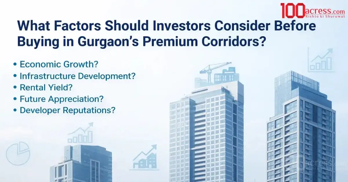 What Factors Should Investors Consider Before Buying in Gurgaon’s Premium Corridors?