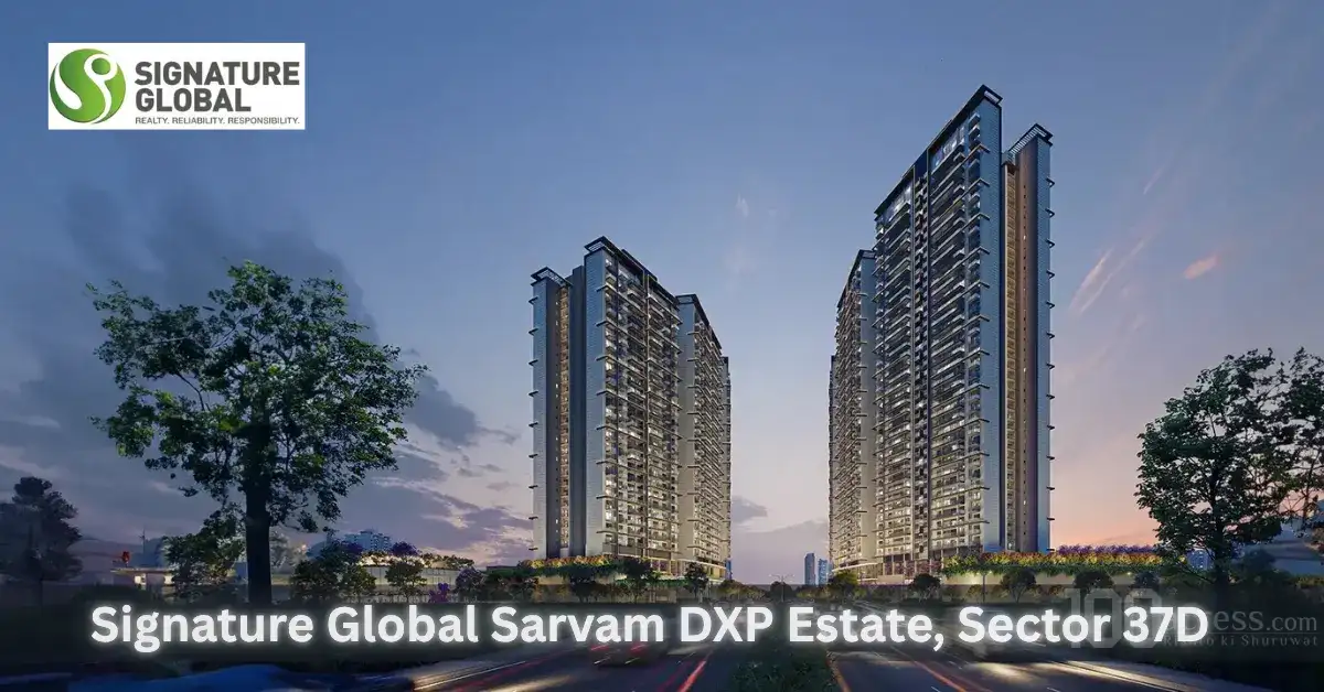 Signature Global Sarvam DXP Estate Sector 37D- Gurgaon Homes