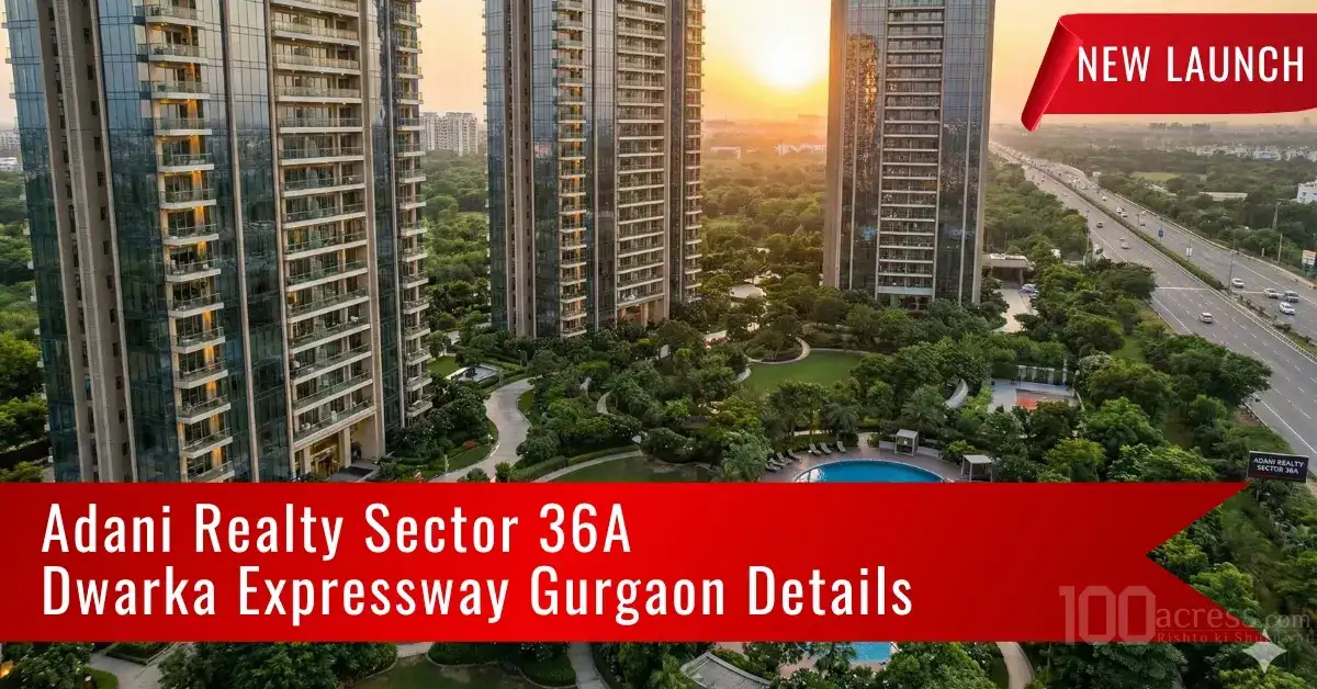 Adani Realty Sector 36A Dwarka Expressway Gurgaon all Details