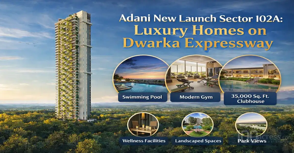 Adani New Launch Sector 102A: Luxury Homes on Dwarka Expressway