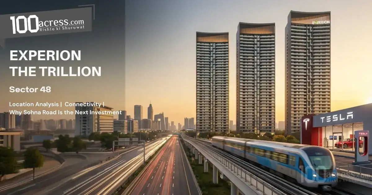 Experion The Trillion Sector 48: Location Analysis, Connectivity & Why Sohna Road Is the Next Invest