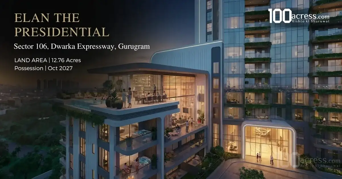 Elan The Presidential Sector 106 Dwarka Expressway Location Review, Price Range, and Possession