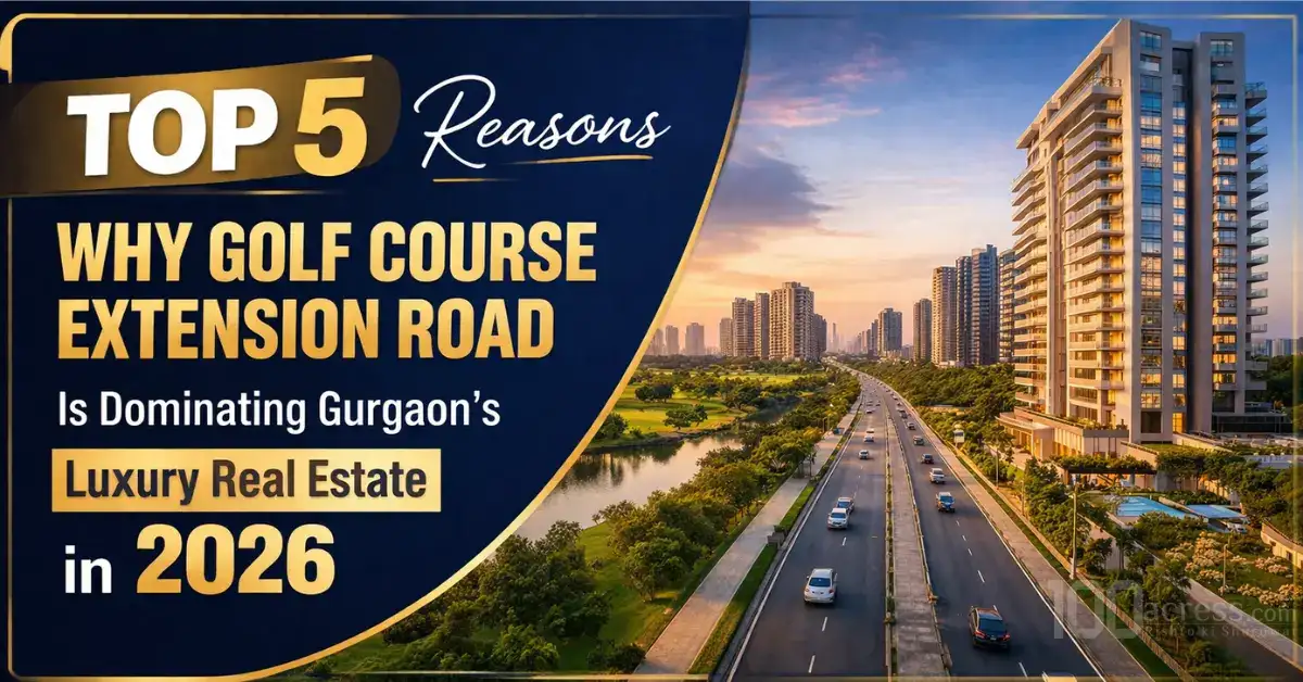 TOP 5 Reasons Why Golf Course Extension Road Is Dominating Gurgaon’s Luxury Real Estate in 2026