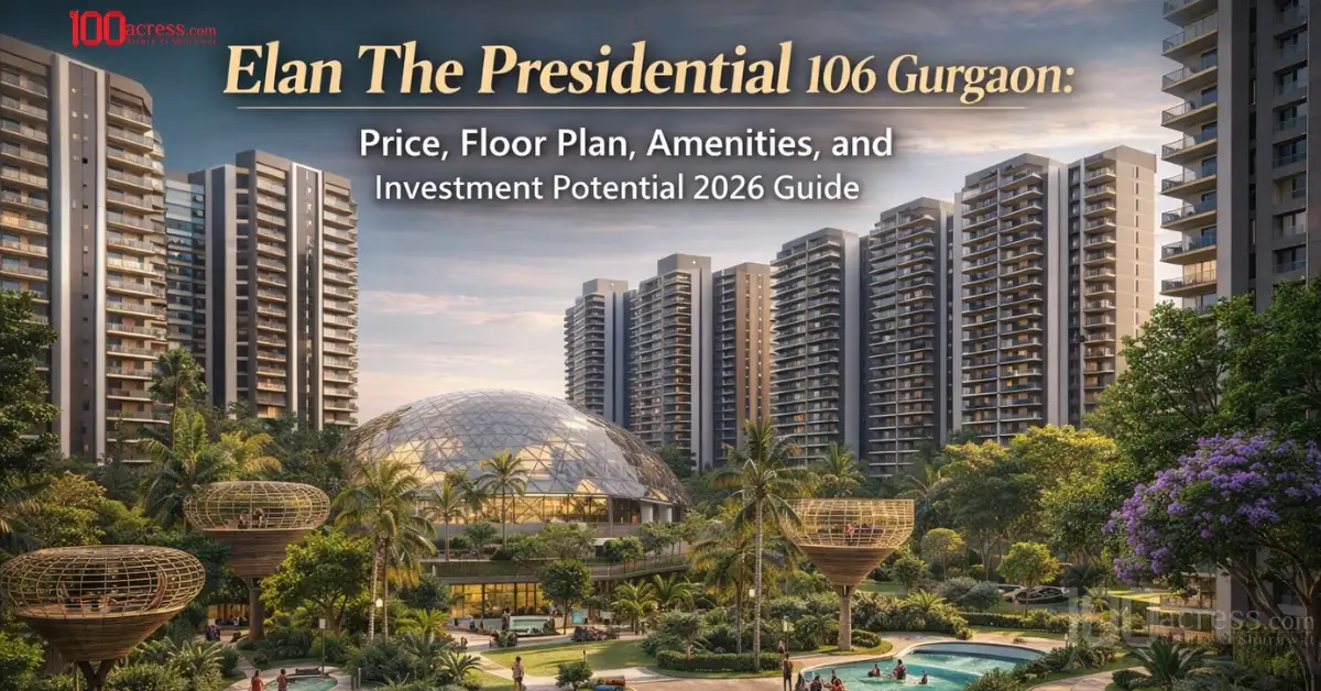 Elan The Presidential Sector 106 Gurgaon: Price, Floor Plan, Amenities & Investment Potential 2026
